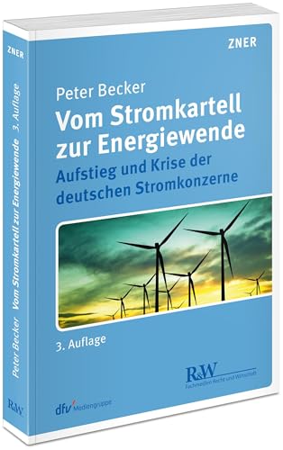 Vom Stromkartell zur Energiewende: Aufstieg und Krise der deutschen Stromkonzerne (ZNER-Schriftenreihe) von FACHMEDIEN RECHT UND WIRTSCHAFT IN DEUTSCHER FACHVERLAG GMBH