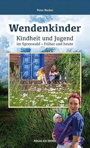 Wendenkinder: Kindheit und Jugend im Spreewald - früher und heute