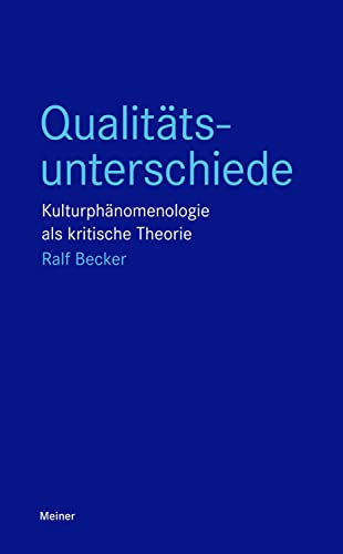 Qualitätsunterschiede: Kulturphänomenologie als kritische Theorie (Blaue Reihe) von Meiner Felix Verlag GmbH
