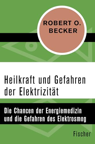 Heilkraft und Gefahren der Elektrizität: Die Chancen der Energiemedizin und die Gefahren des Elektrosmogs von FISCHERVERLAGE