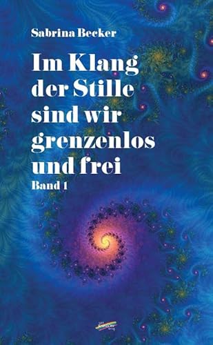 Im Klang der Stille sind wir grenzenlos und frei: Band 1