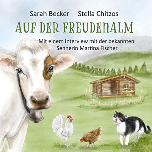 Auf der Freudenalm: Mit einem Interview mit der bekannten Sennerin Martina Fischer