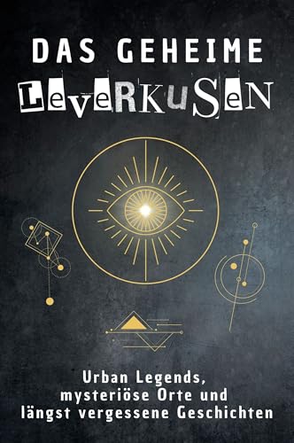 Das geheime Leverkusen: Urban Legends, mysteriöse Orte und längst vergessene Geschichten. Geschenk für Fans von Grusel und Mystery, Halloween, True Crime, Reise von FlipFlop