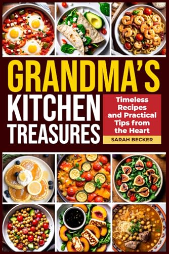 Grandma's Kitchen Treasures: Timeless Recipes and Practical Tips from the Heart von Independently published