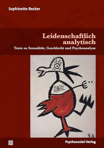 Leidenschaftlich analytisch: Texte zu Sexualität, Geschlecht und Psychoanalyse (Beiträge zur Sexualforschung) von Psychosozial Verlag GbR