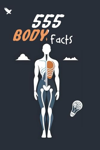 555 Body Facts That Will Astonish You: Unbelievable Insights Into the Human Body and Mind von Independently published