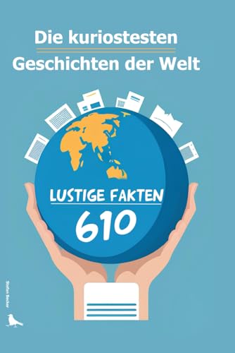 610 lustige Fakten, die du kennen musst: Die kuriosesten Geschichten der Welt von Independently published