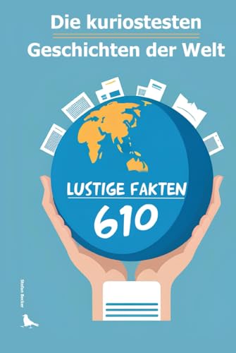 610 lustige Fakten, die du kennen musst: Die kuriosesten Geschichten der Welt von Independently published