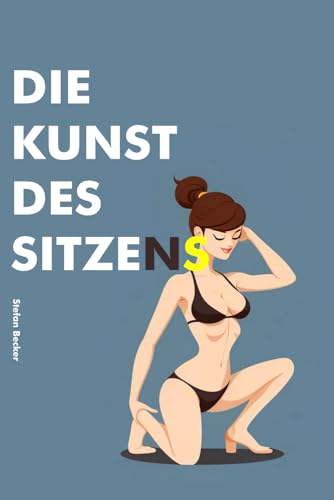 Die Kunst des Sitzens: Kreative und praktische Posen für den Toilettengang der Frau von Independently published