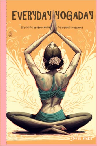 Everyday Yoga Day: 35 Poses for the whole month, for beginners to advanced 2023 von Independently published