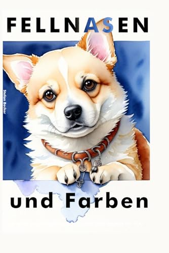 Fellnasen und Farben: Zauberhafte Hundeporträts in Aquarell – Ein Muss für Hundeliebhaber von Independently published