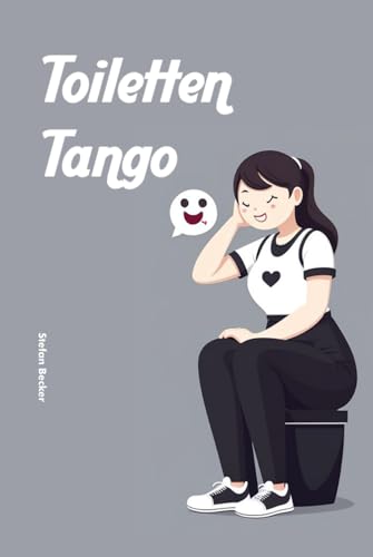 Toiletten-Tango: Lustige Posen und ihre Emojis – Wie Frauen wirklich fühlen! von Independently published