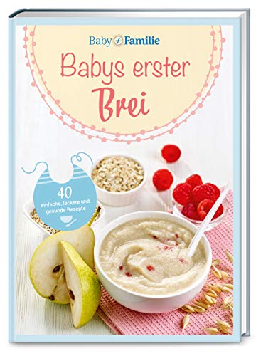 Baby und Familie: Babys erster Brei: 40 einfache, leckere und gesunde Rezepte (Die Buchreihe von Baby und Familie, Band 2) von Wort & Bild GmbH