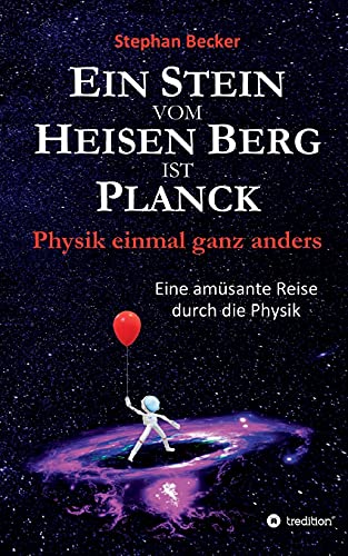 Ein Stein vom Heisen Berg ist Planck: Physik einmal ganz anders von tredition