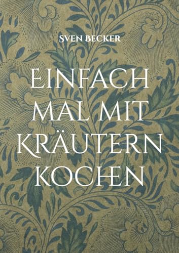 Einfach mal mit Kräutern kochen von Books on Demand