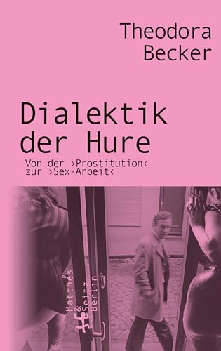 Dialektik der Hure: Von der ›Prostitution‹ zur ›Sex-Arbeit‹ von Matthes & Seitz Berlin