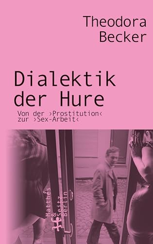 Dialektik der Hure: Von der ›Prostitution‹ zur ›Sex-Arbeit‹ von Matthes & Seitz Verlag