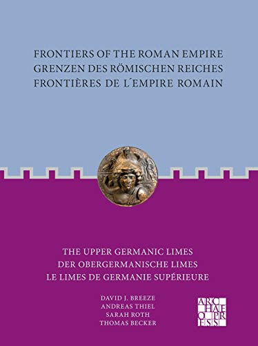 The Upper Germanic Limes: The Upper Germanic Limes / Der Obergermanische Limes / Le Limes de Germanie Superieure (Frontiers of the Roman Empire)