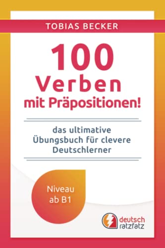 100 Verben mit Präpositionen!: Das ultimative Übungsbuch für clevere Deutschlerner (Deutsch mit Tobias, Band 3) 100 Verben mit Präpositionen!: Das ultimative Übungsbuch für clevere Deutschlerner (Deutsch mit Tobias, Band 3)