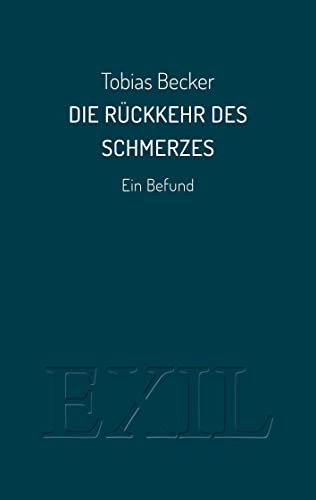 Rückkehr des Schmerzes: Ein Befund: Ein Bericht (EXIL)