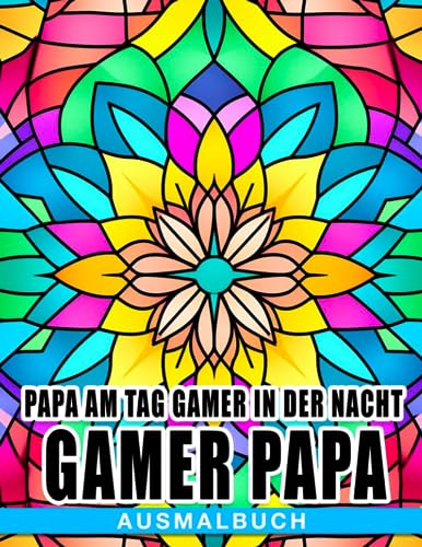 Papa am Tag, Gamer in der Nacht: Gamer-Papa Ausmalbuch: Perfekte Geschenke für deinen Vater mit lustigen Gaming-Zitaten-Designs um Angst zu reduzieren und Spaß zu haben von Independently published