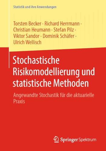 Stochastische Risikomodellierung und statistische Methoden: Angewandte Stochastik für die aktuarielle Praxis (Statistik und ihre Anwendungen) von Springer Spektrum