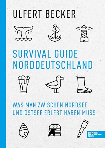 Survival Guide Norddeutschland: Was man zwischen Nordsee und Ostsee erlebt haben muss von EDEL