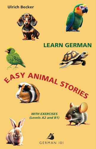 Learn German - Easy Animal Stories with Exercises (Levels A2 and B1) von German 101