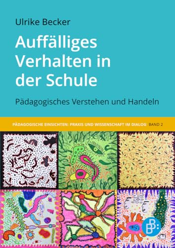 Auffälliges Verhalten in der Schule: Pädagogisches Verstehen und Handeln (Pädagogische Einsichten: Praxis und Wissenschaft im Dialog) von Verlag Barbara Budrich