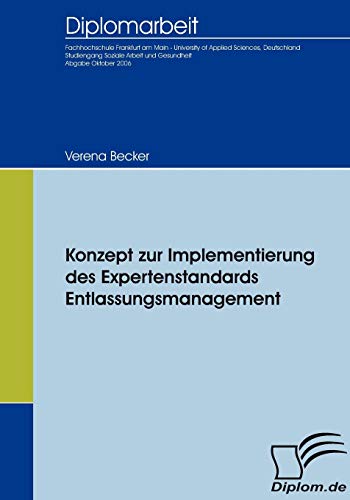 Konzept zur Implementierung des Expertenstandards Entlassungsmanagement: Dipl.-Arb. (Diplomica)