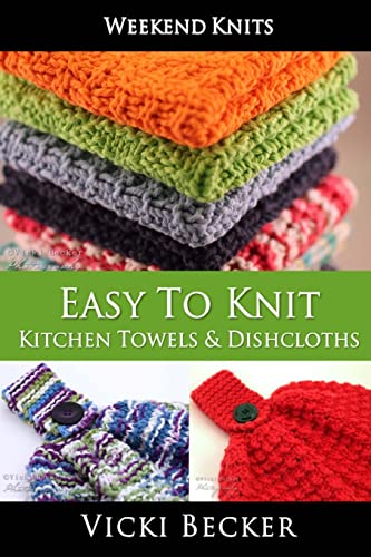 Easy To Knit Kitchen Towels and Dishcloths (Weekend Knits, Band 2) von CREATESPACE