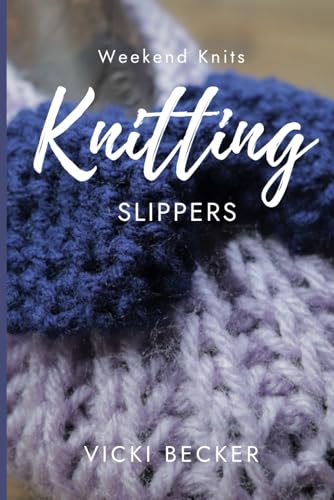 Knitting Slippers: Quick and Easy Knitted Slippers (Weekend Knits, Band 3) von Independently published