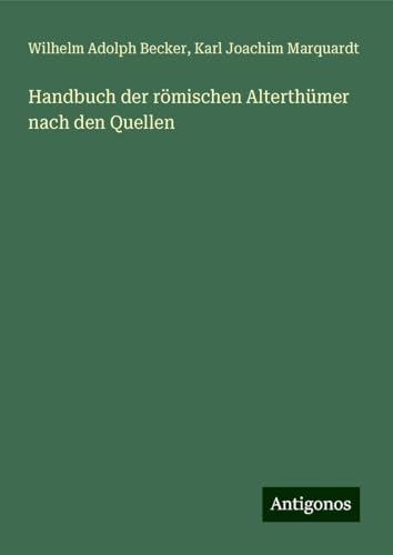 Handbuch der römischen Alterthümer nach den Quellen von Antigonos Verlag