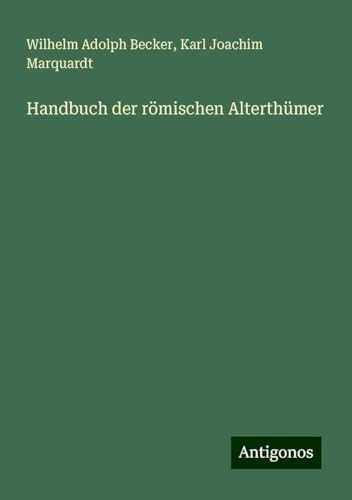 Handbuch der römischen Alterthümer von Antigonos Verlag