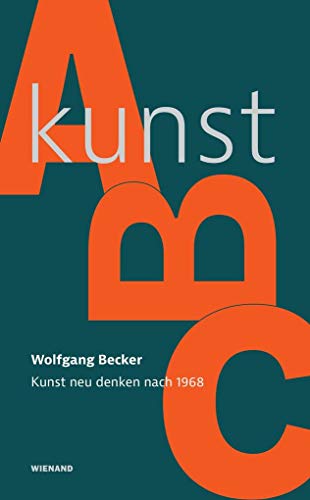 Kunst-ABC: Kunst neu denken nach 1968 von Wienand Verlag & Medien