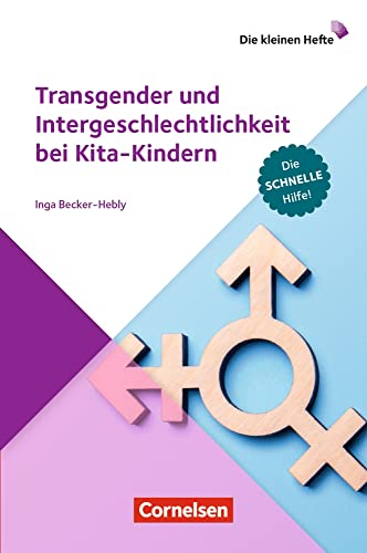 Transgender und Intergeschlechtlichkeit bei Kita-Kindern: Die schnelle Hilfe! (Die kleinen Hefte)