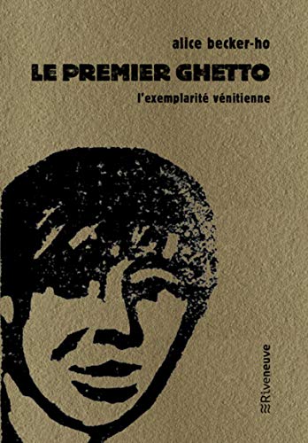 Le premier ghetto - L'exemplarité vénitienne von RIVENEUVE