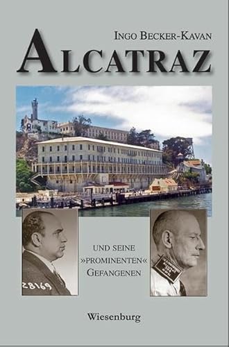 ALCATRAZ UND SEINE »PROMINENTEN« GEFANGENEN von Wiesenburg Verlag