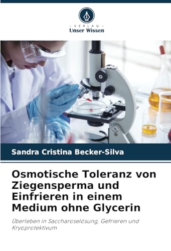 Osmotische Toleranz von Ziegensperma und Einfrieren in einem Medium ohne Glycerin: Überleben in Saccharoselösung, Gefrieren und Kryoprotektivum von Verlag Unser Wissen