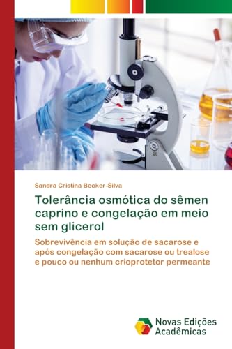 Tolerância osmótica do sêmen caprino e congelação em meio sem glicerol: Sobrevivência em solução de sacarose e após congelação com sacarose ou trealose e pouco ou nenhum crioprotetor permeante von Novas Edições Acadêmicas