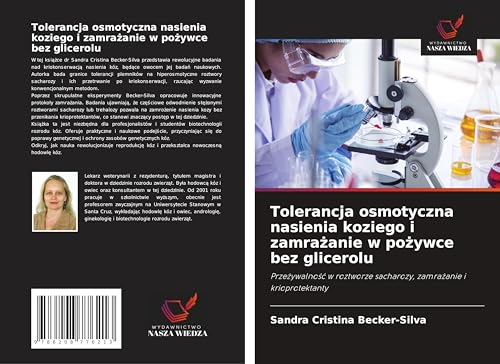 Tolerancja osmotyczna nasienia koziego i zamra¿anie w po¿ywce bez glicerolu: Prze¿ywalno¿¿ w roztworze sacharozy, zamra¿anie i krioprotektanty von Wydawnictwo Nasza Wiedza