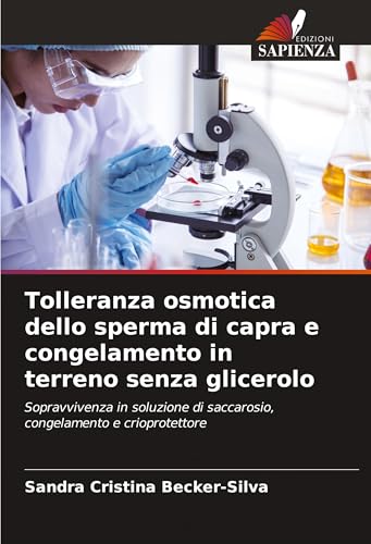 Tolleranza osmotica dello sperma di capra e congelamento in terreno senza glicerolo: Sopravvivenza in soluzione di saccarosio, congelamento e crioprotettore von Edizioni Sapienza