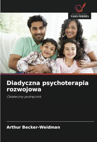 Diadyczna psychoterapia rozwojowa: Ostateczny podręcznik: Ostateczny podr¿cznik von Wydawnictwo Nasza Wiedza