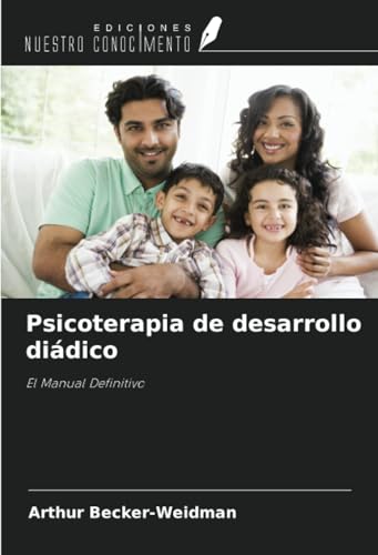 Psicoterapia de desarrollo diádico: El Manual Definitivo von Ediciones Nuestro Conocimiento