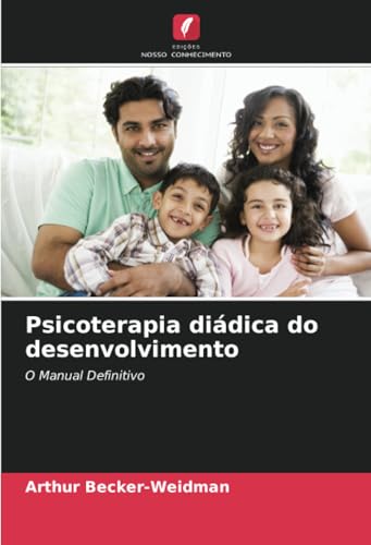 Psicoterapia diádica do desenvolvimento: O Manual Definitivo von Edições Nosso Conhecimento