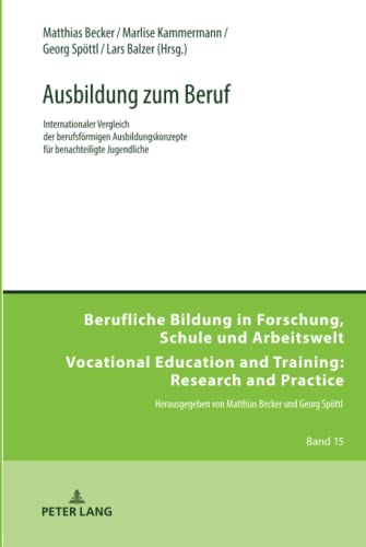 Ausbildung zum Beruf: Internationaler Vergleich der berufsförmigen Ausbildungskonzepte für benachteiligte Jugendliche (Berufliche Bildung in ... and Training: Research and Practice, Band 15)