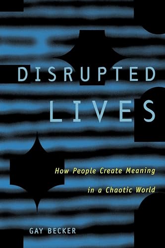 Disrupted Lives: How People Create Meaning in a Chaotic World: How People Create Meaning in Chaotic World von University of California Press