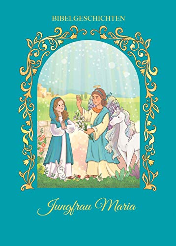 Jungfrau Maria: Hier erblickt ein neues Buch das Licht der Bücherwelt: „Bibelgeschichten: Jungfrau Maria“ ist sein Titel, herausgegeben und verfasst ... Es belebt ganz neu das Genre der Kinderbibel,