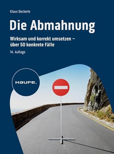 Die Abmahnung: Wirksam und korrekt umsetzen - über 50 konkrete Fälle (Haufe Fachbuch)