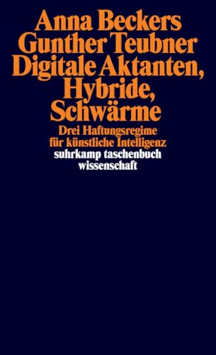 Digitale Aktanten, Hybride, Schwärme: Drei Haftungsregime für künstliche Intelligenz (suhrkamp taschenbuch wissenschaft)